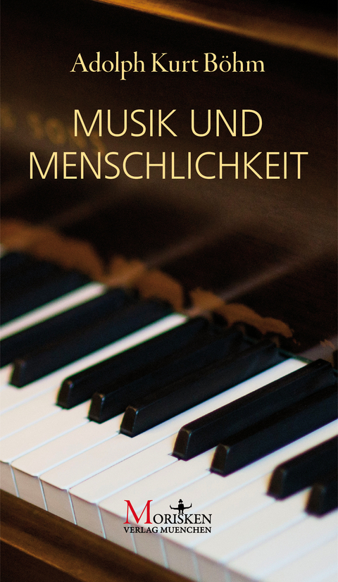 Musik und Menschlichkeit - Adolph Kurt B&ouml;hm