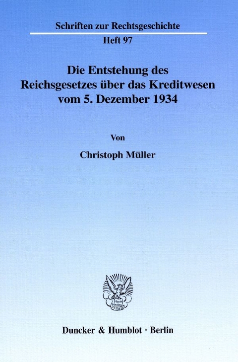 Die Entstehung des Reichsgesetzes &uuml;ber das Kreditwesen vom 5. Dezember 1934. - Christoph M&uuml;ller