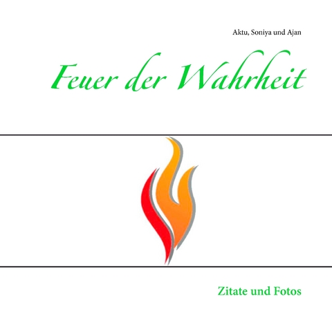Feuer der Wahrheit - Aktu Ewald Kurzbauer, Soniya Anja Jaschek, Ajan Rainer Jaschek