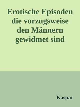 Erotische Episoden die vorzugsweise den Männern gewidmet sind.