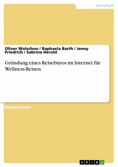 Gründung eines Reisebüros im Internet für Wellness-Reisen - Oliver Wolschon, Raphaela Barth, Jenny Friedrich, Sabrina Herold