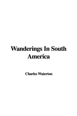 Wanderings in South America
