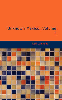 Unknown Mexico, Volume 1