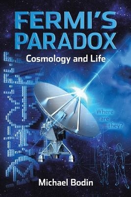 FERMI'S PARADOX Cosmology and Life - Michael Bodin