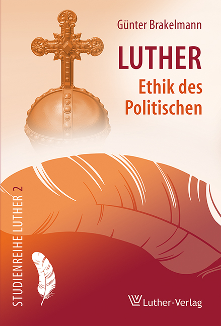 Luther - Ethik des Politischen - G&uuml;nter Brakelmann