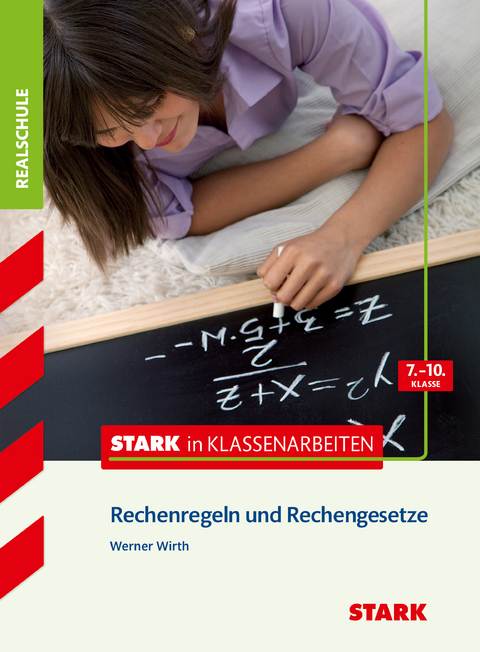 STARK Mathematik 7.-10. Klasse - STARK in Klassenarbeiten Realschule - Rechenregeln und -gesetze - Werner Wirth