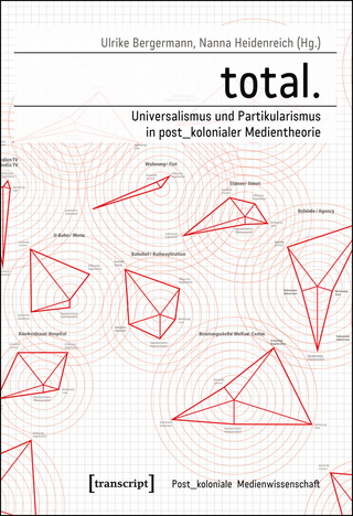 total. – Universalismus und Partikularismus in post_kolonialer Medientheorie