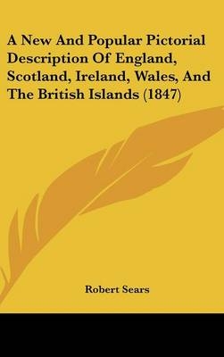 A New and Popular Pictorial Description of England, Scotland, Ireland, Wales, and the British Islands (1847) - 