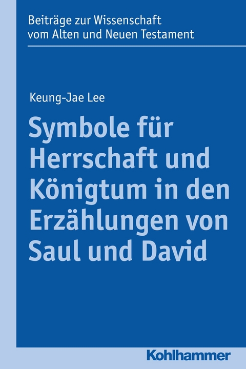 Symbole für Herrschaft und Königtum in den Erzählungen von Saul und David - Keung-Jae Lee