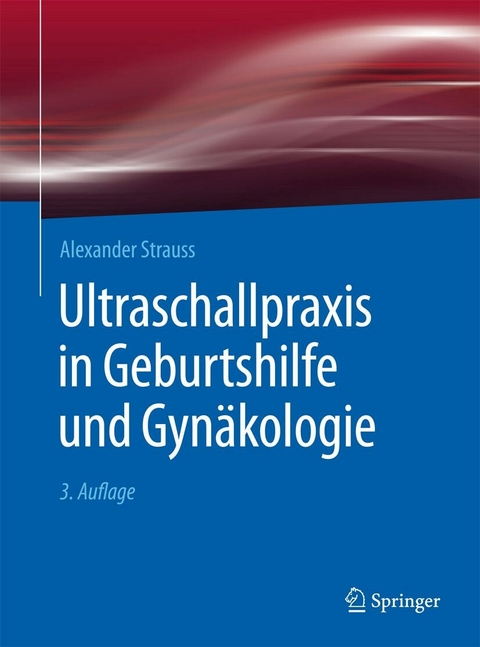 Ultraschallpraxis in Geburtshilfe und Gyn&auml;kologie - Alexander Strauss
