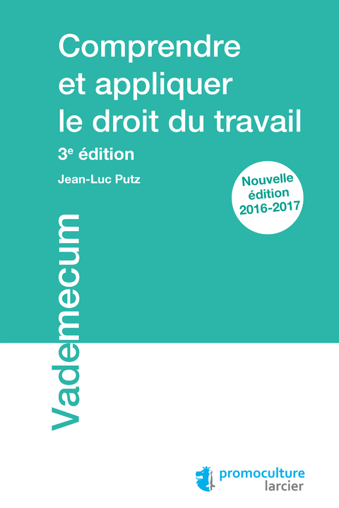 Comprendre et appliquer le droit du travail -  Jean-Luc Putz