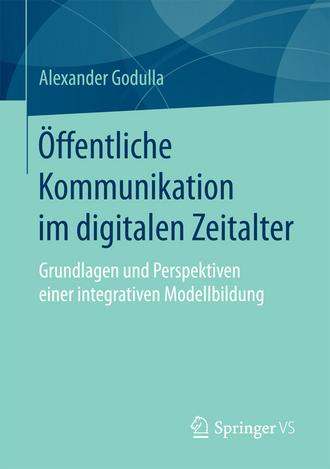 &Ouml;ffentliche Kommunikation im digitalen Zeitalter - Alexander Godulla