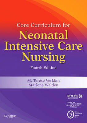 Core Curriculum for Neonatal Intensive Care Nursing - Obstetric AWHONN - Association of Women's Health  and Neonatal Nurses, M. Terese Verklan, Marlene Walden,  American Association of Critical-Care Nurses (AACN)