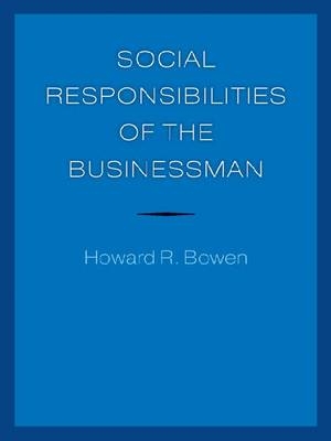 Social Responsibilities of the Businessman -  Howard R. Bowen