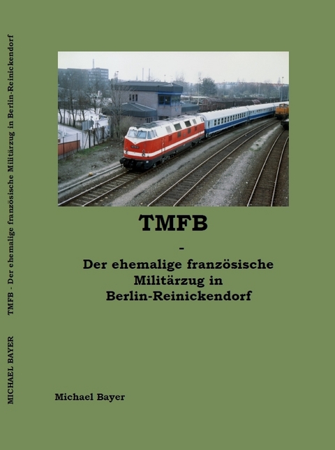 TMFB - Der ehemalige franz&ouml;sische Milit&auml;rzug in Berlin-Reinickendorf - Michael Bayer
