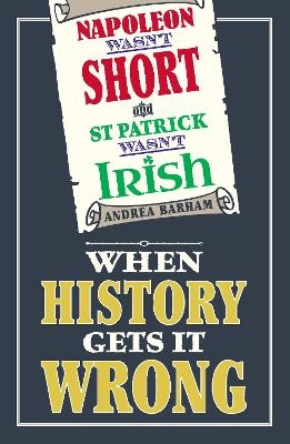 Napoleon Wasn't Short and St Patrick Wasn't Irish - Andrea Barham