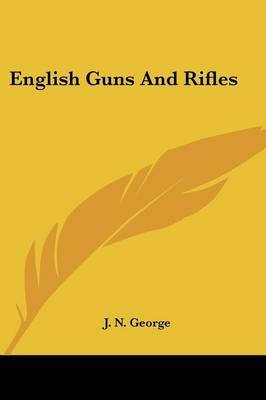 English Guns And Rifles - J N George