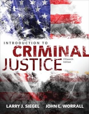Introduction to Criminal Justice - Larry Siegel, John Worrall