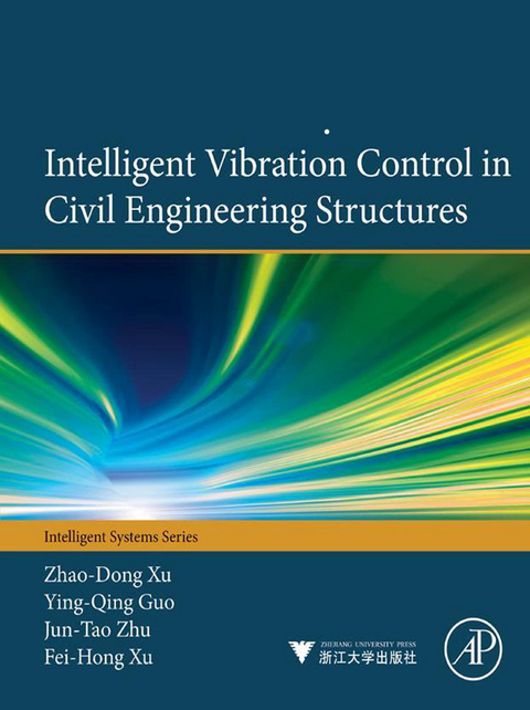 Intelligent Vibration Control in Civil Engineering Structures -  Ying-Qing Guo,  Fei-Hong Xu,  Zhao-Dong Xu,  Jun-Tao Zhu
