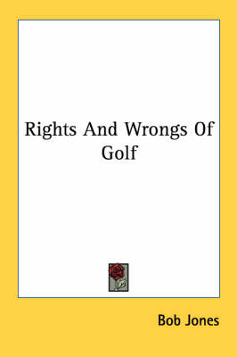Rights And Wrongs Of Golf - Bob Jones