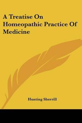 A Treatise On Homeopathic Practice Of Medicine - Hunting Sherrill
