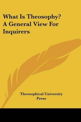 What Is Theosophy? A General View For Inquirers -  Theosophical University Press