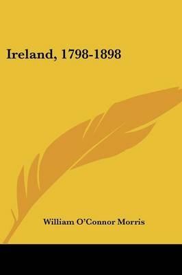 Ireland, 1798-1898 - William O'Connor Morris
