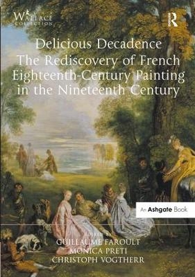 Delicious Decadence &ndash; The Rediscovery of French Eighteenth-Century Painting in the Nineteenth Century - 