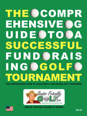 The Comprehensive Guide to a Successful Fund Raising Golf Tournament