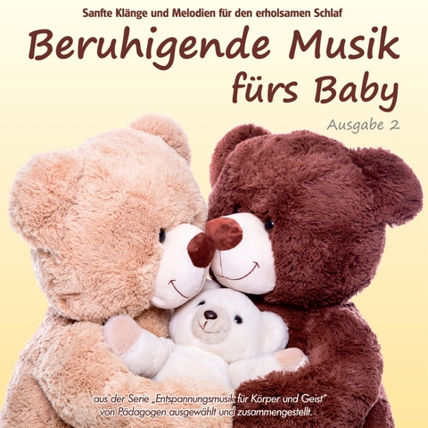 Beruhigende Musik f&uuml;rs Baby 2 - Sanfte Kl&auml;nge und Melodien f&uuml;r den erholsamen Schlaf: von P&auml;dagogen zusammengestellt, Einschlafhilfe - 