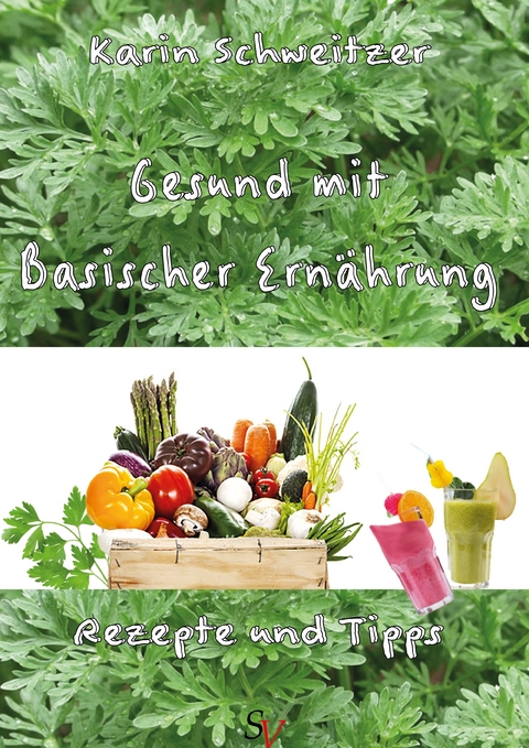 Gesund mit basischer Ern&auml;hrung - Karin Schweitzer