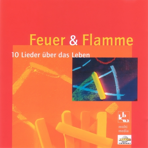 Feuer und Flamme - 10 Lieder &uuml;ber das Leben - Siegfried Fietz, Hermann Schulze-Berndt, Daniela Dicker, Rainer Haak, Hanno Herzler, Michael Strauss, J&ouml;rg M&uuml;ller, Rolf Krenzer
