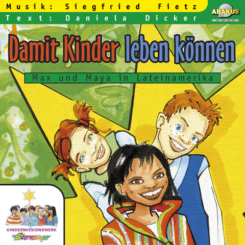 Damit Kinder leben k&ouml;nnen - Max und Maya in Lateinamerika - Siegfried Fietz, Daniela Dicker