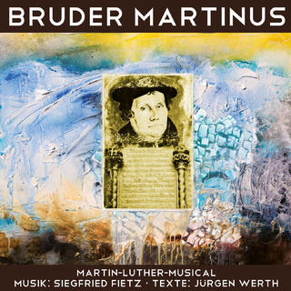 Bruder Martinus - Ein musikalisches Luther-Portrait