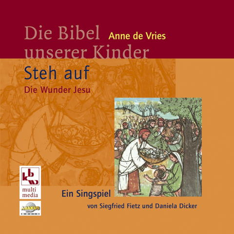 Die Bibel unserer Kinder: Steh auf - Die Wunder Jesu - Siegfried Fietz, Daniela Dicker