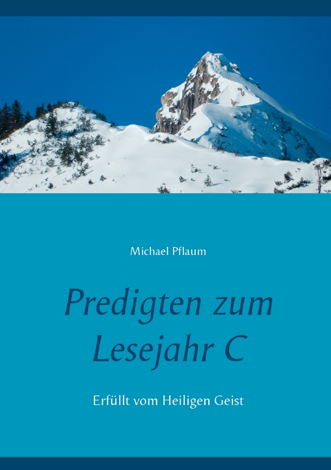 Predigten zum Lesejahr C - Michael Pflaum