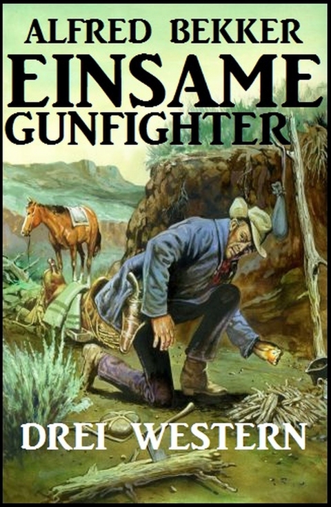 Einsame Gunfighter: Drei Western -  Alfred Bekker