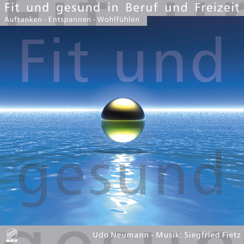 Fit und gesund in Beruf und Freizeit - Auftanken &middot; Entspannen &middot; Wohlf&uuml;hlen - Siegfried Fietz, Udo Neumann