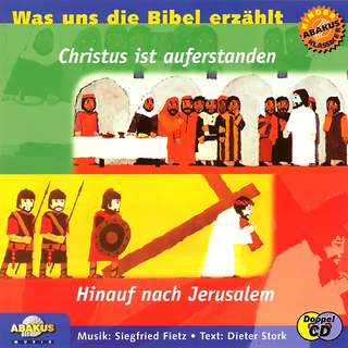 Was uns die Bibel erzählt: Hinauf nach Jerusalem & Christus ist auferstanden