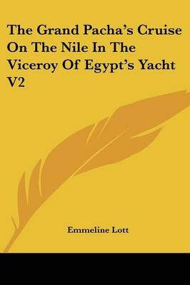 The Grand Pacha's Cruise On The Nile In The Viceroy Of Egypt's Yacht V2