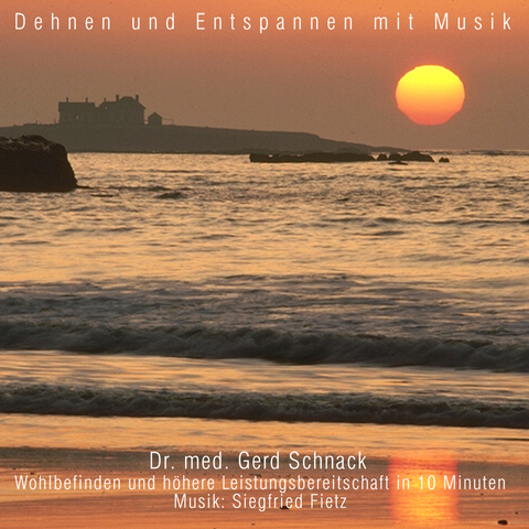 Dehnen und Entspannen mit Musik - Wohlbefinden und h&ouml;here Leistungsbereitschaft in 10 Minuten - Siegfried Fietz, Gerd Schnack