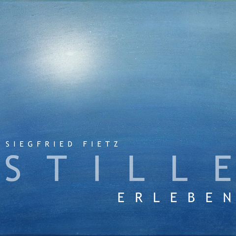 Stille erleben - Siegfried Fietz, Helwig Wegner-Nord, J&ouml;rg Zink, Irene Fietz, Hermann Schulze-Berndt, J&uuml;rgen Werth, Matthias Gahr, Hermann Enke, Detlev Block