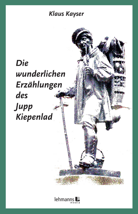 Die wunderlichen Erz&auml;hlungen des Jupp Kiepenlad - Klaus Kayser
