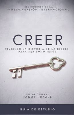 Creer - Guía de estudio: Living the Story of the Bible to Become Like Jesus - Randy Frazee