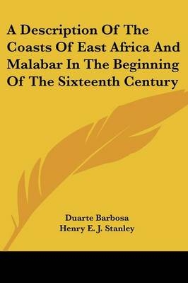 A Description Of The Coasts Of East Africa And Malabar In The Beginning Of The Sixteenth Century - Duarte Barbosa