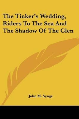 The Tinker's Wedding, Riders To The Sea And The Shadow Of The Glen