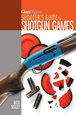 Gun Digest Shooter&rsquo;s Guide to Shotgun Games - Nick Sisley