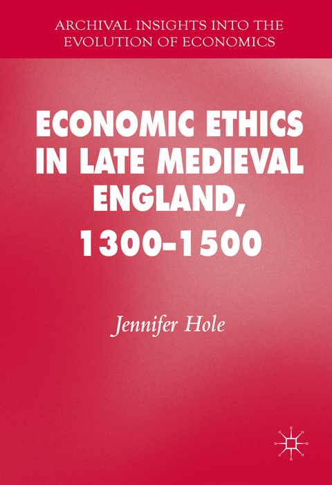 Economic Ethics in Late Medieval England, 1300&ndash;1500 - Jennifer Hole