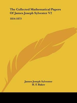 The Collected Mathematical Papers Of James Joseph Sylvester V2