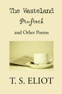 The Wasteland, Prufrock, and Other Poems - T S Eliot